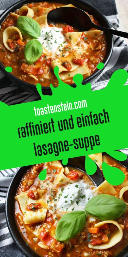 Raffiniert und einfach – Lasagne-Suppe | Toastenstein