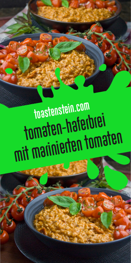 Tomaten-Haferbrei mit marinierten Tomaten | Toastenstein